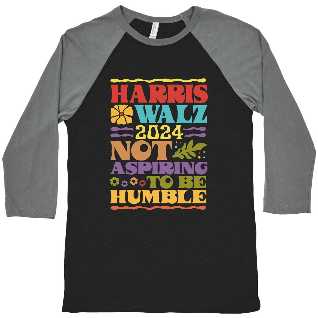 Harris Walz Not Aspiring To Be Humble Baseball Tee Unisex