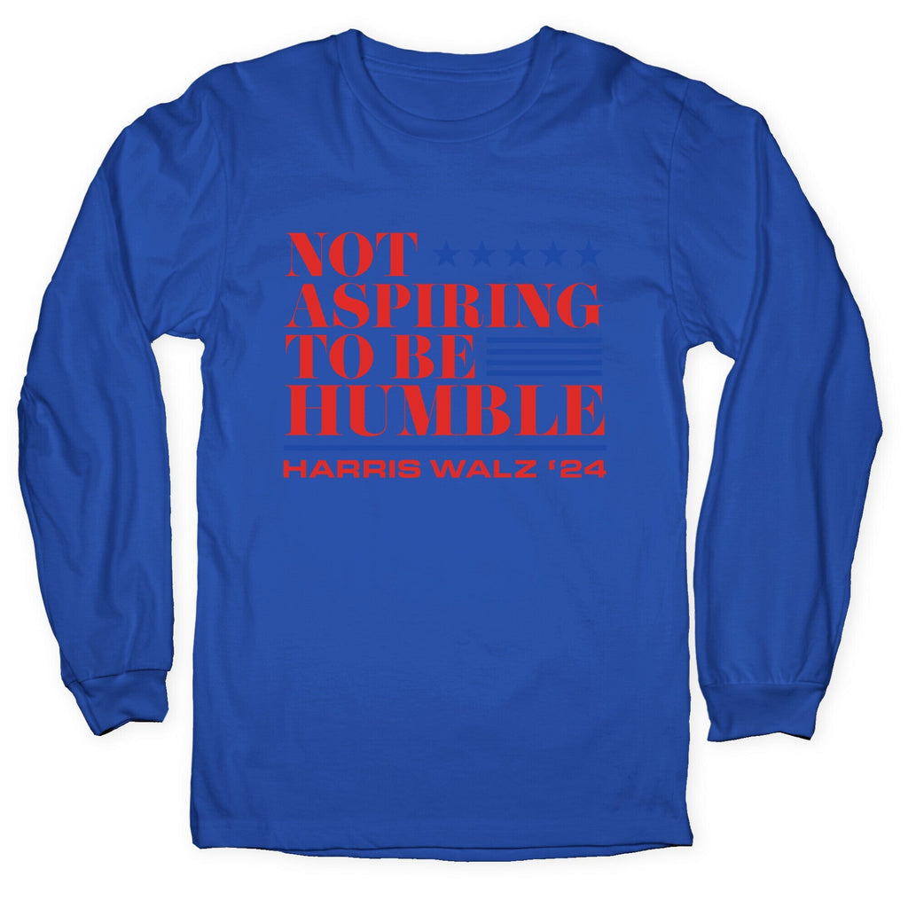 Not Aspiring To Be Humble Longsleeve Tee Unisex