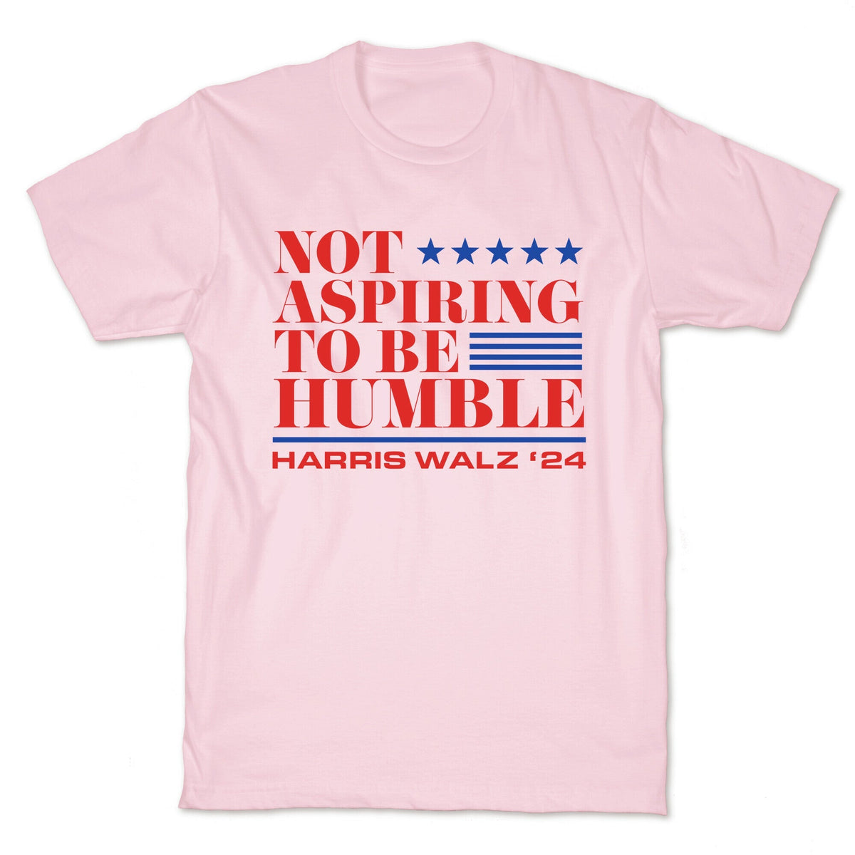 Not Aspiring To Be Humble Unisex