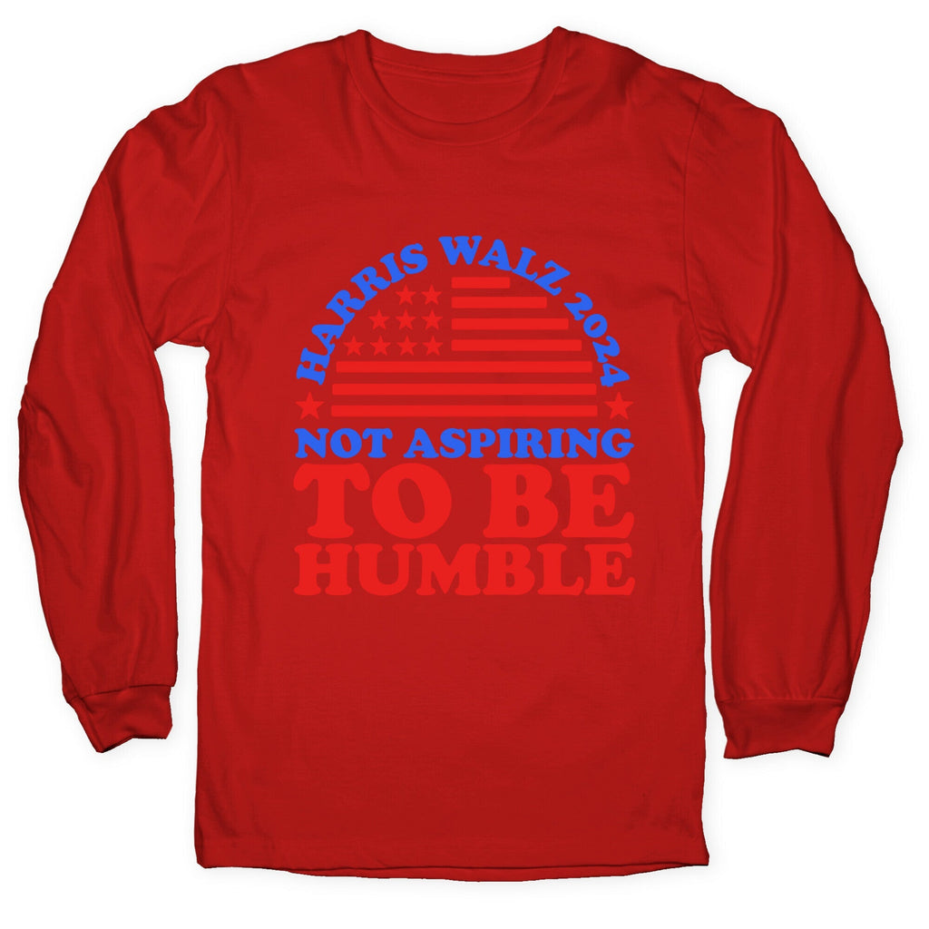Not Aspiring To Be Humble Harris Walz Longsleeve Tee Unisex