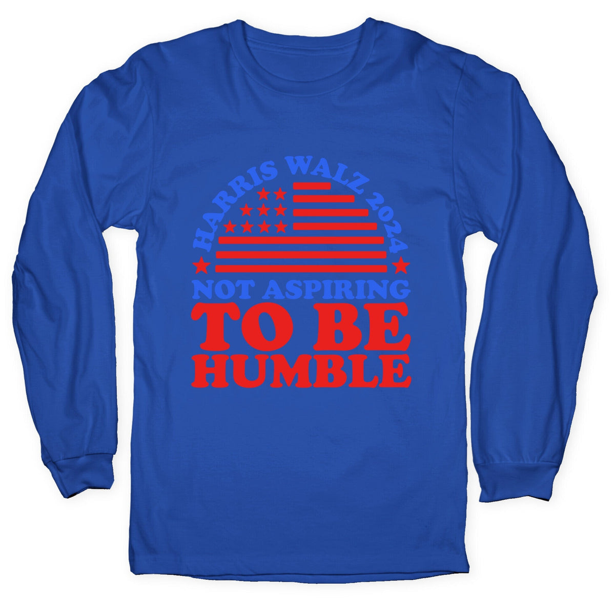 Not Aspiring To Be Humble Harris Walz Longsleeve Tee Unisex