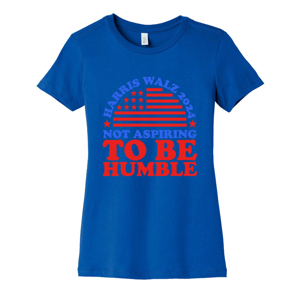 Not Aspiring To Be Humble Harris Walz Womens Cotton Tee Unisex