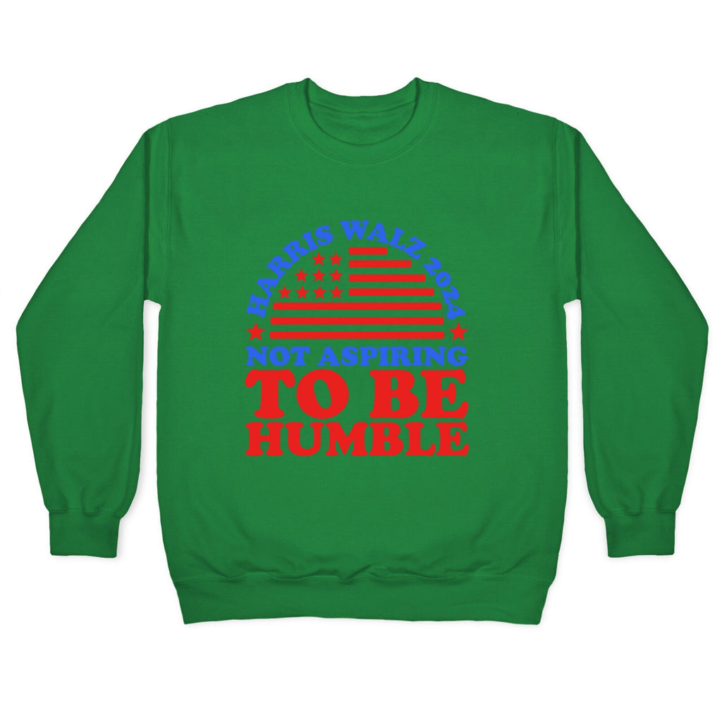 Not Aspiring To Be Humble Harris Walz Crewneck Unisex