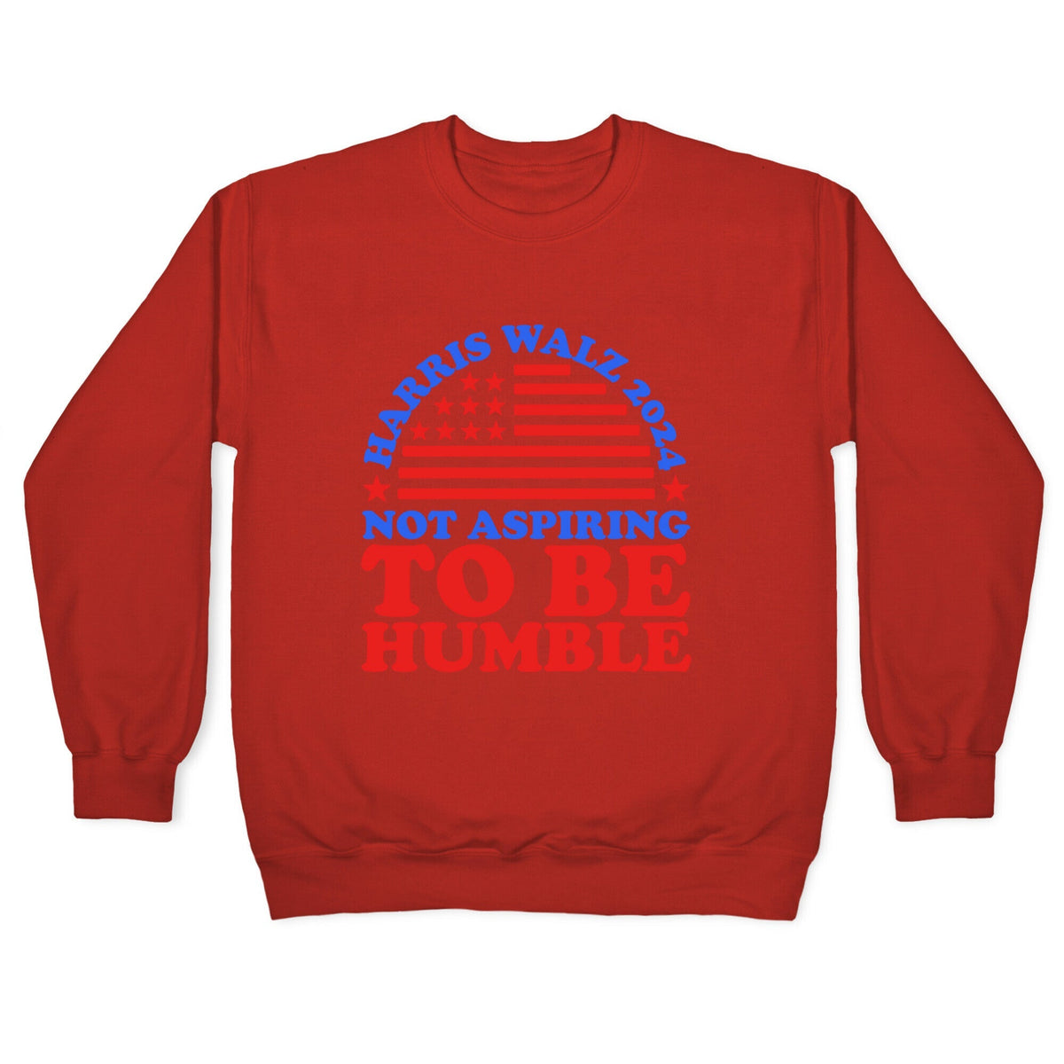 Not Aspiring To Be Humble Harris Walz Crewneck Unisex