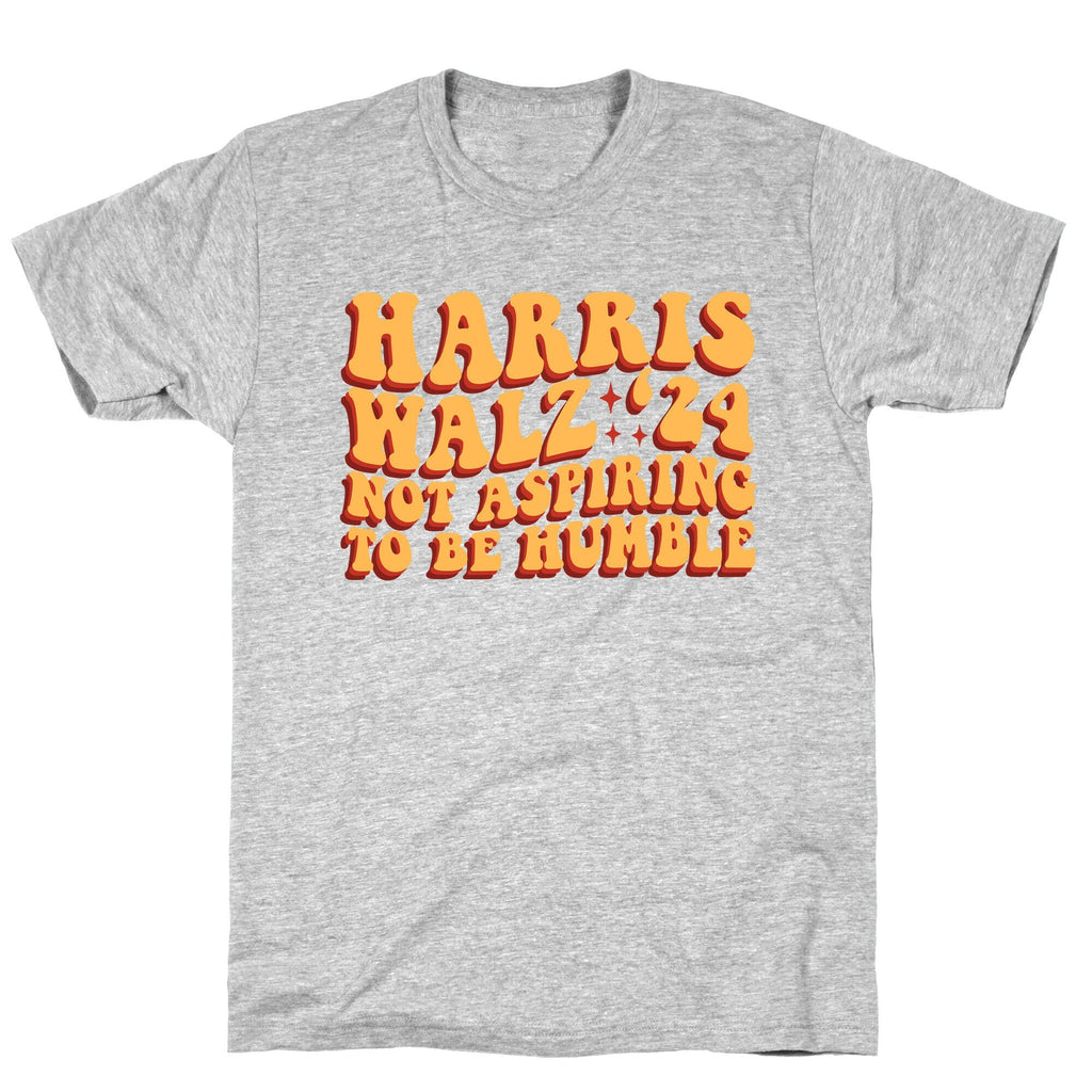 Kamala Not Aspiring To Be Humble Unisex
