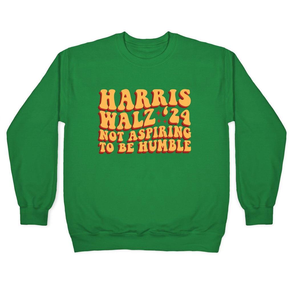 Kamala Not Aspiring To Be Humble Crewneck Unisex