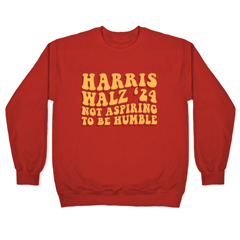 Kamala Not Aspiring To Be Humble Crewneck Unisex