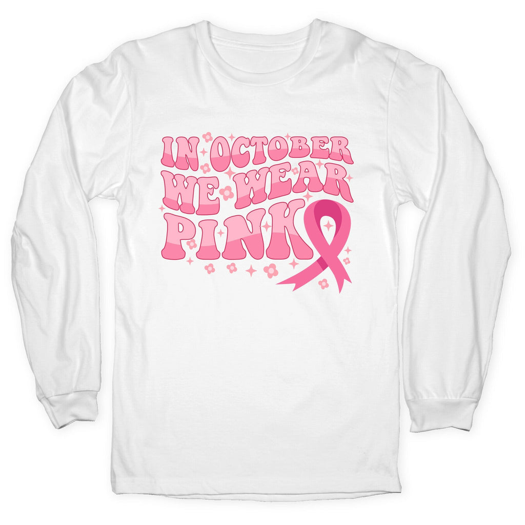 In October We Wear Pink Breast Cancer Awareness Longsleeve Tee Unisex