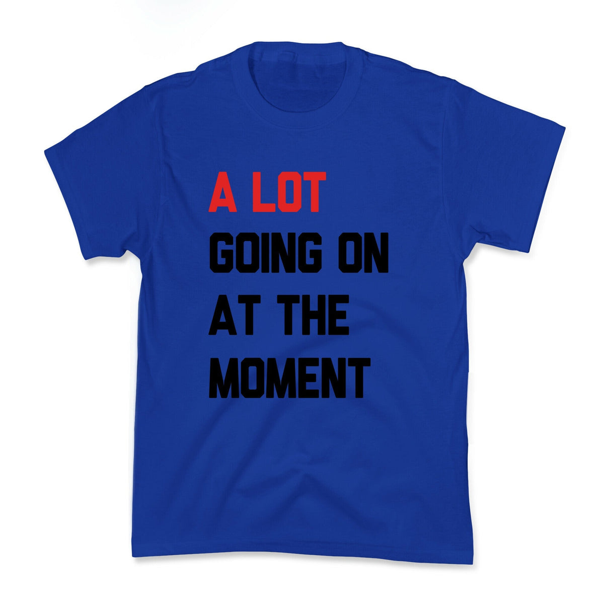 A Lot Going On At The Moment Kids Tee Unisex