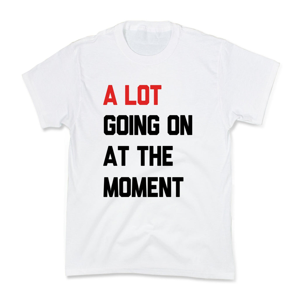 A Lot Going On At The Moment Kids Tee Unisex