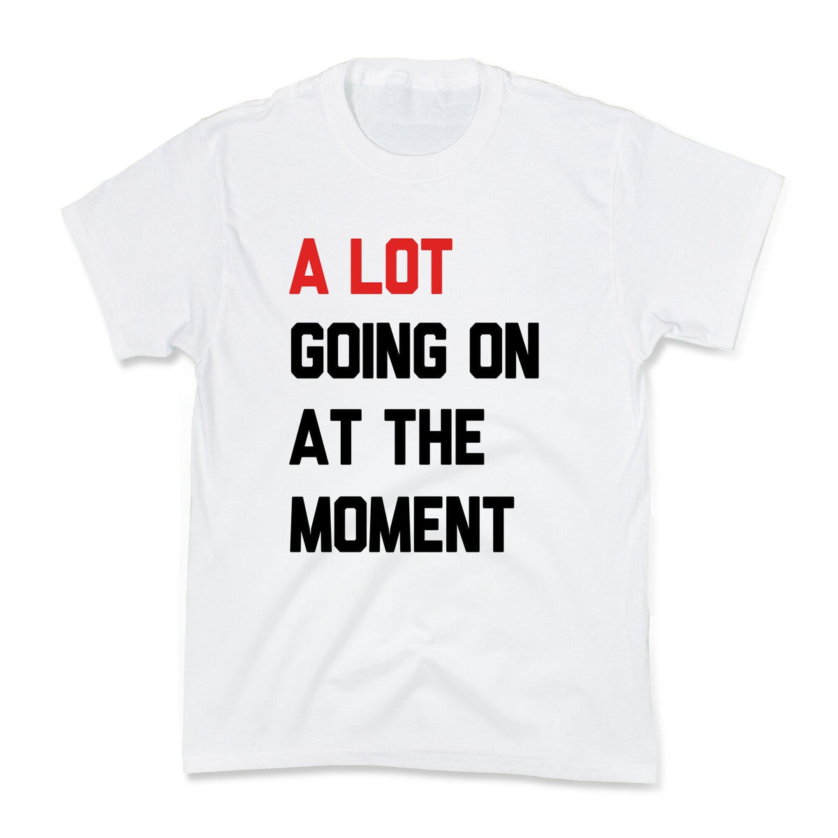 A Lot Going On At The Moment Kids Tee Unisex