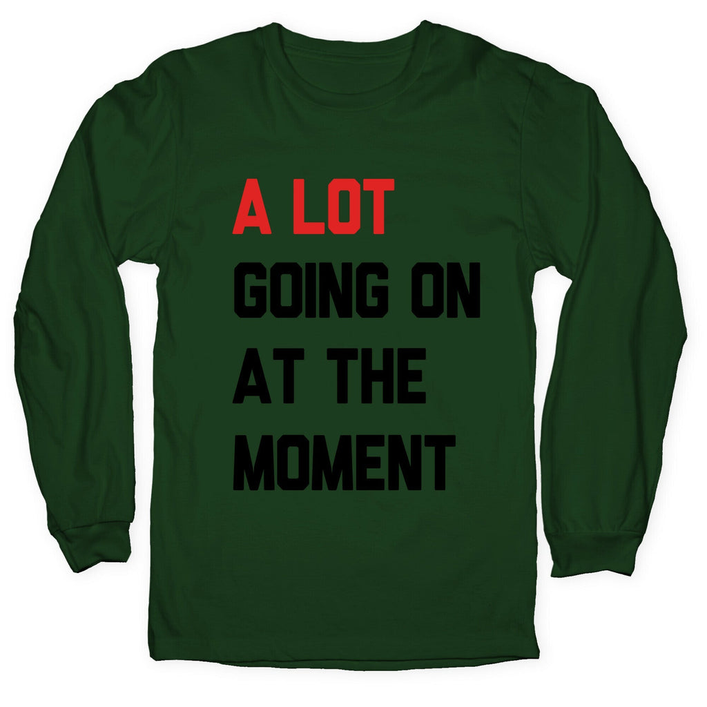 A Lot Going On At The Moment Longsleeve Tee Unisex