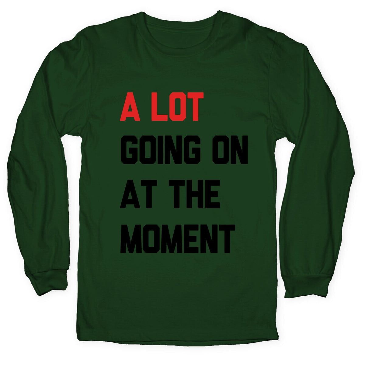 A Lot Going On At The Moment Longsleeve Tee Unisex