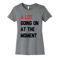 A Lot Going On At The Moment Womens Cotton Tee Unisex
