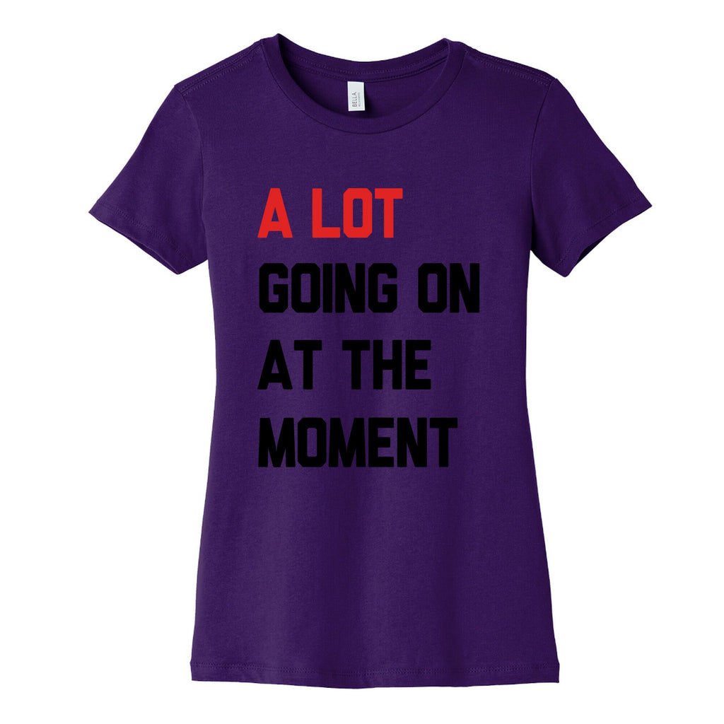A Lot Going On At The Moment Womens Cotton Tee Unisex