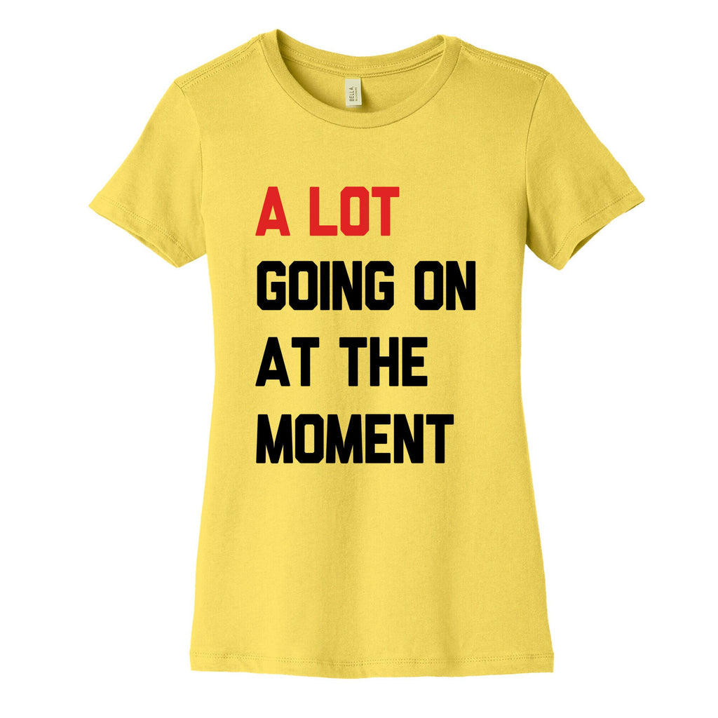 A Lot Going On At The Moment Womens Cotton Tee Unisex