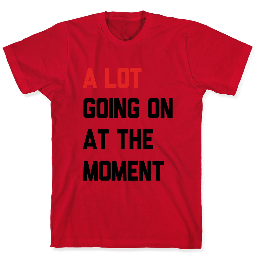A Lot Going On At The Moment Unisex