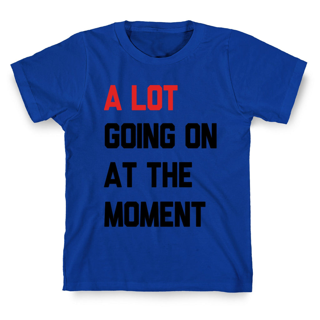 A Lot Going On At The Moment Unisex