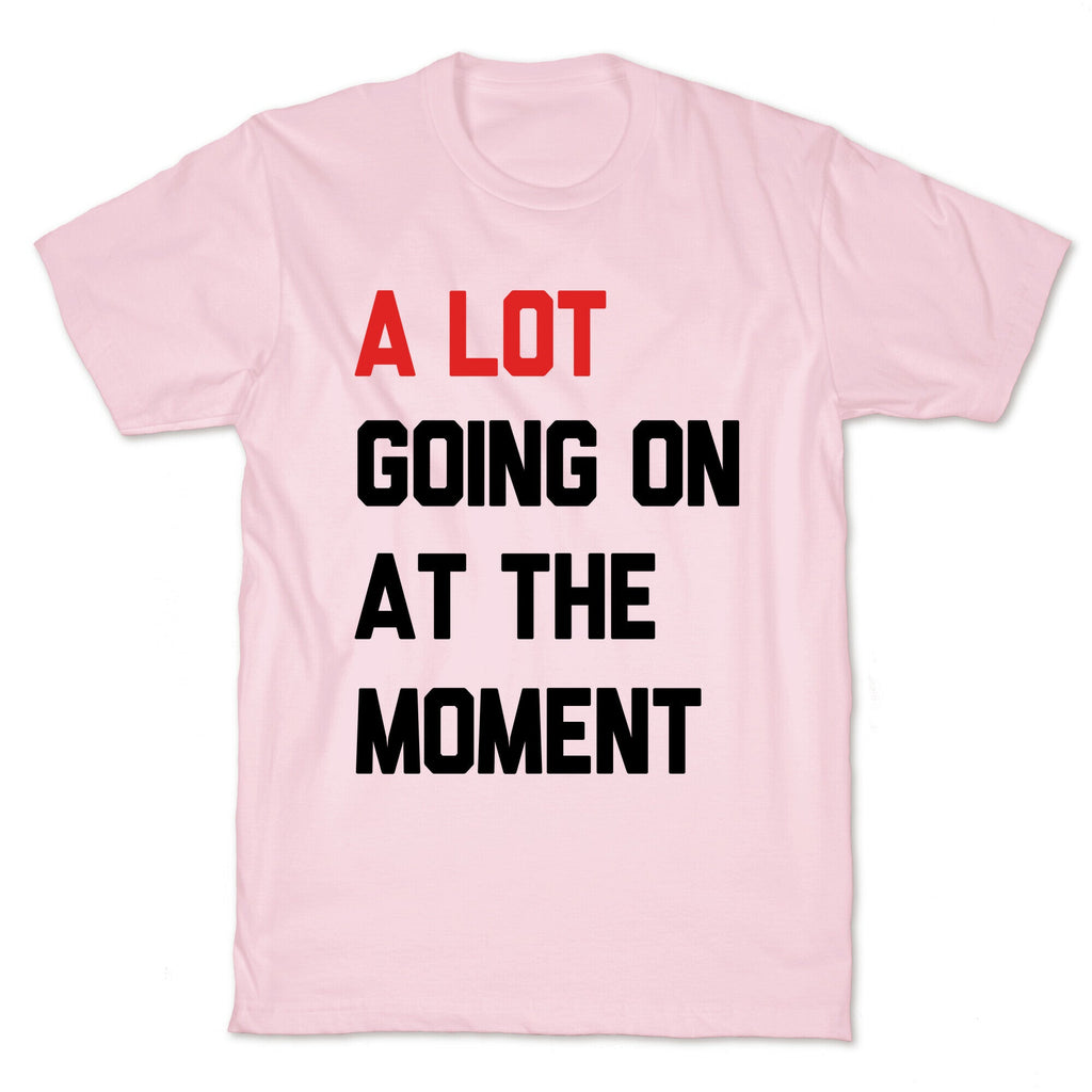 A Lot Going On At The Moment Unisex
