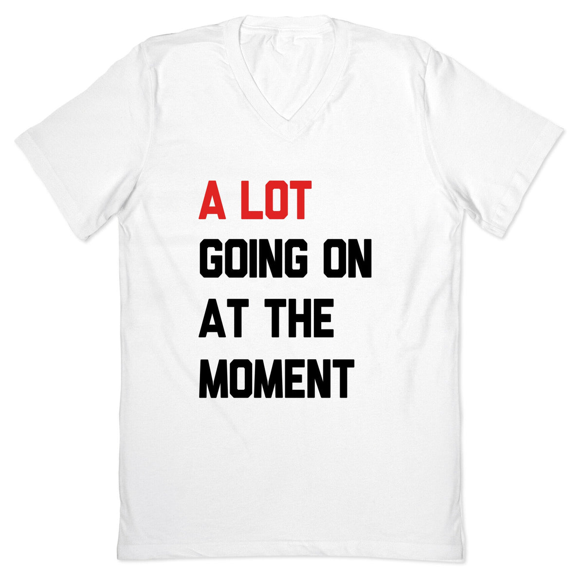 A Lot Going On At The Moment V-Neck Unisex