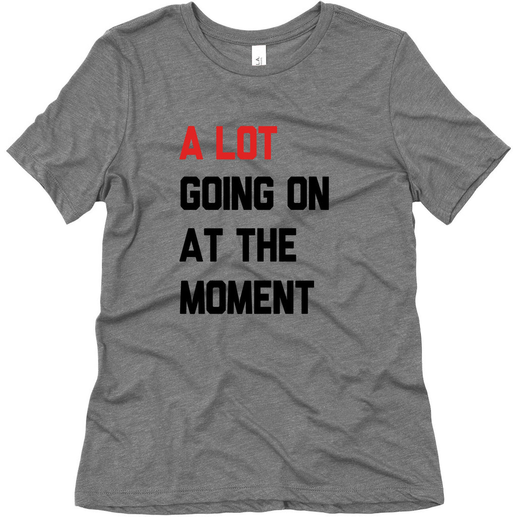 A Lot Going On At The Moment Womens Triblend Tee Unisex