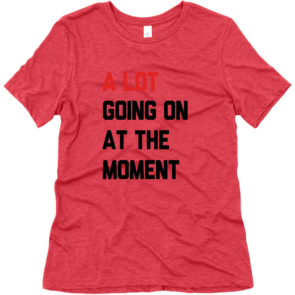 A Lot Going On At The Moment Womens Triblend Tee Unisex
