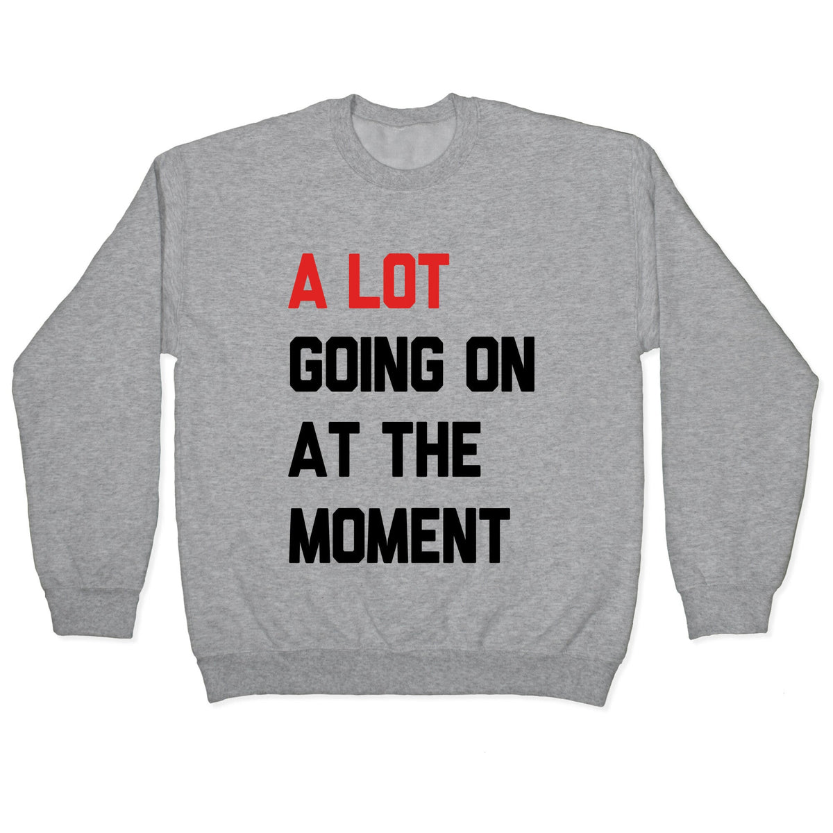 A Lot Going On At The Moment Crewneck Unisex