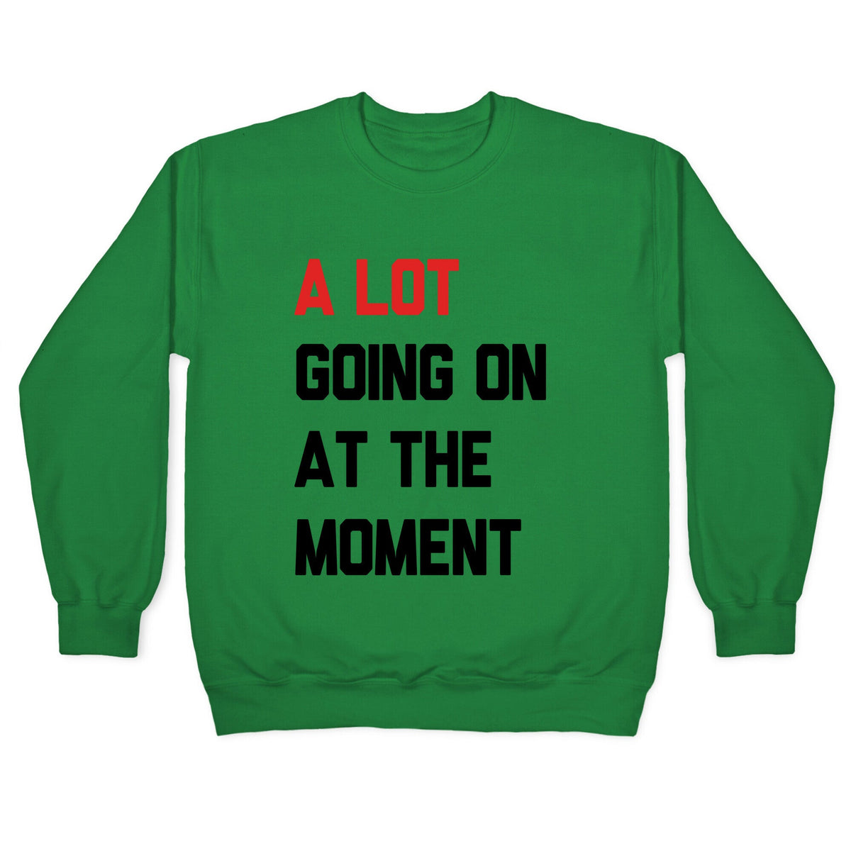 A Lot Going On At The Moment Crewneck Unisex