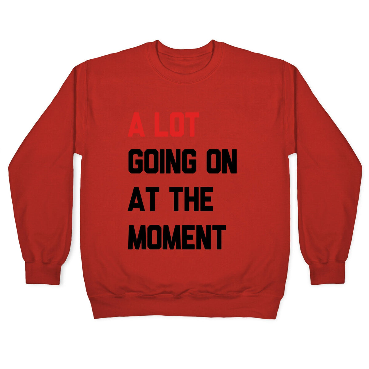 A Lot Going On At The Moment Crewneck Unisex