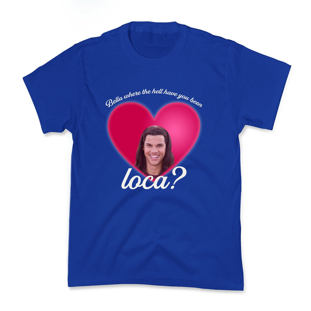 bella where the hell you been loca Kids Tee Unisex