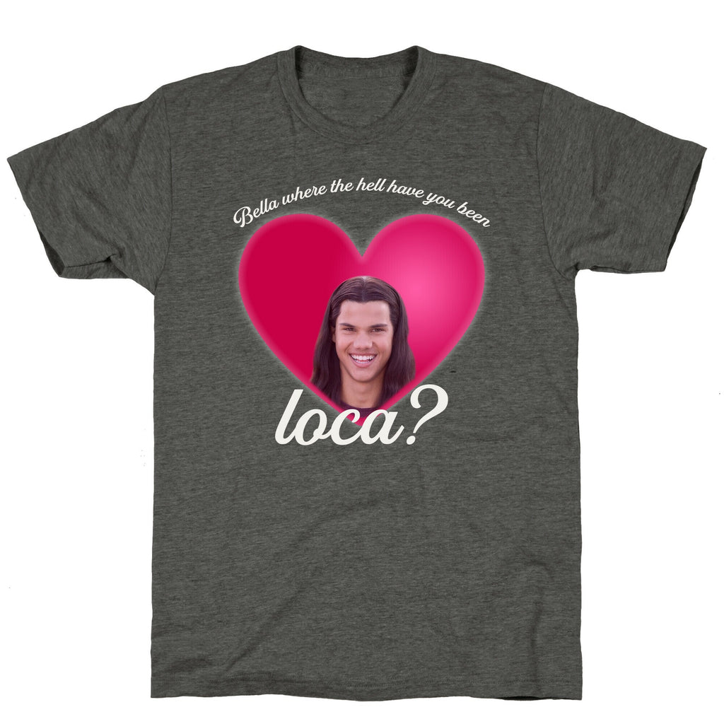 bella where the hell you been loca Unisex Triblend Tee Unisex
