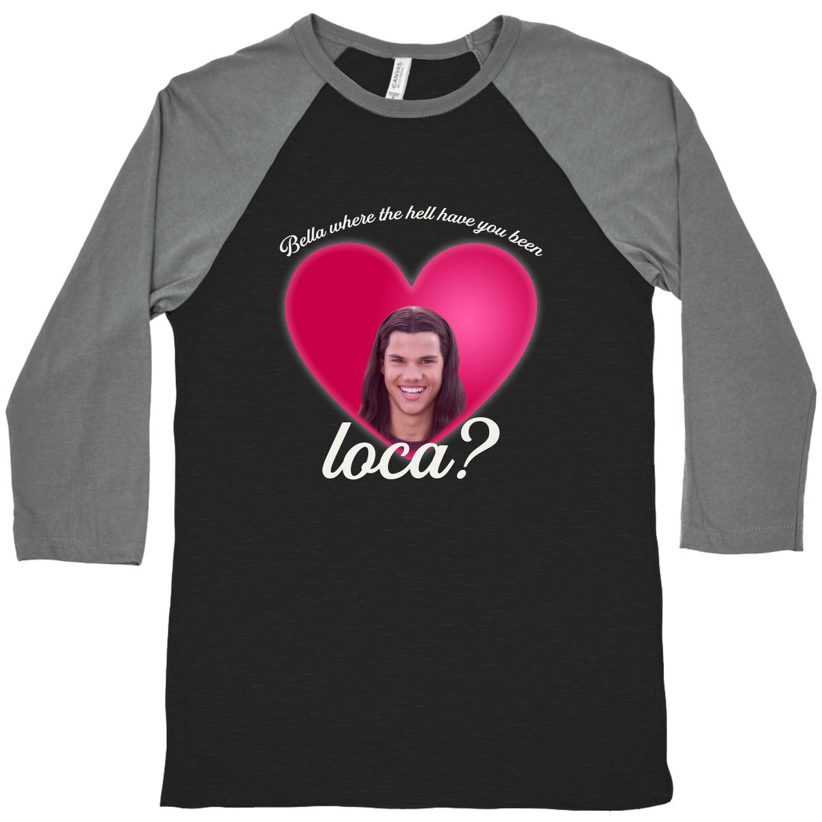 bella where the hell you been loca Baseball Tee Unisex