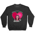bella where the hell you been loca Crewneck Unisex