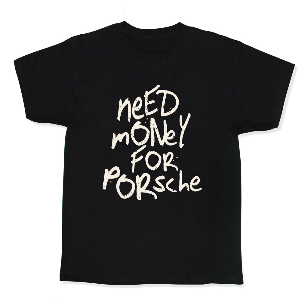 Need Money for Porsche Kids Tee Unisex