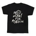 Need Money for Porsche Kids Tee Unisex