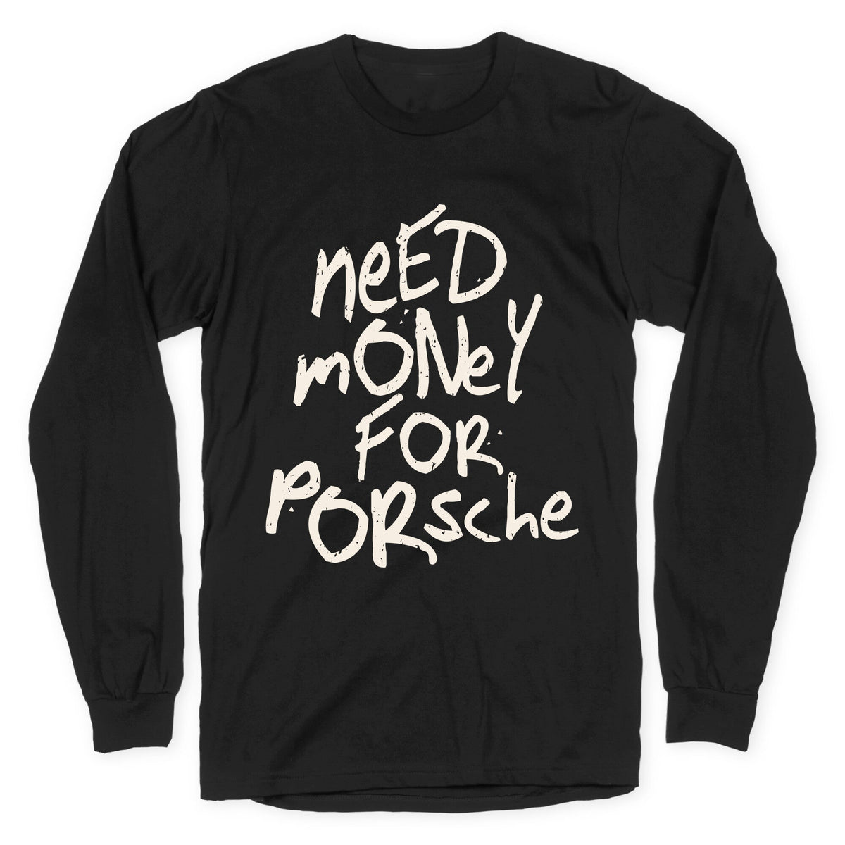 Need Money for Porsche Longsleeve Tee Unisex