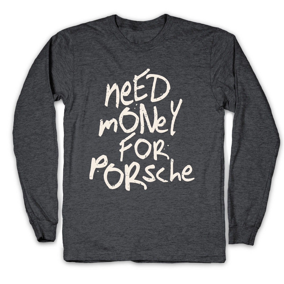 Need Money for Porsche Longsleeve Tee Unisex