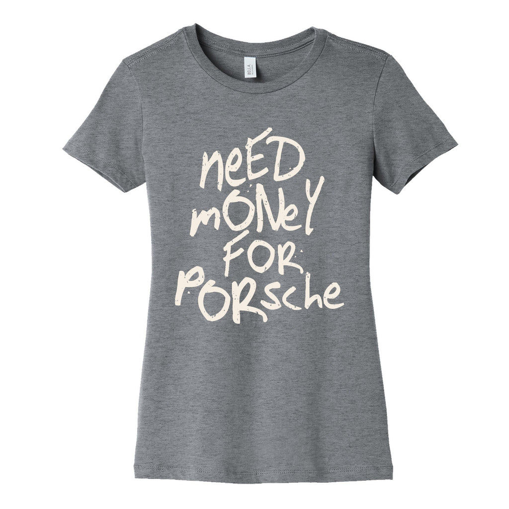 Need Money for Porsche Womens Cotton Tee Unisex