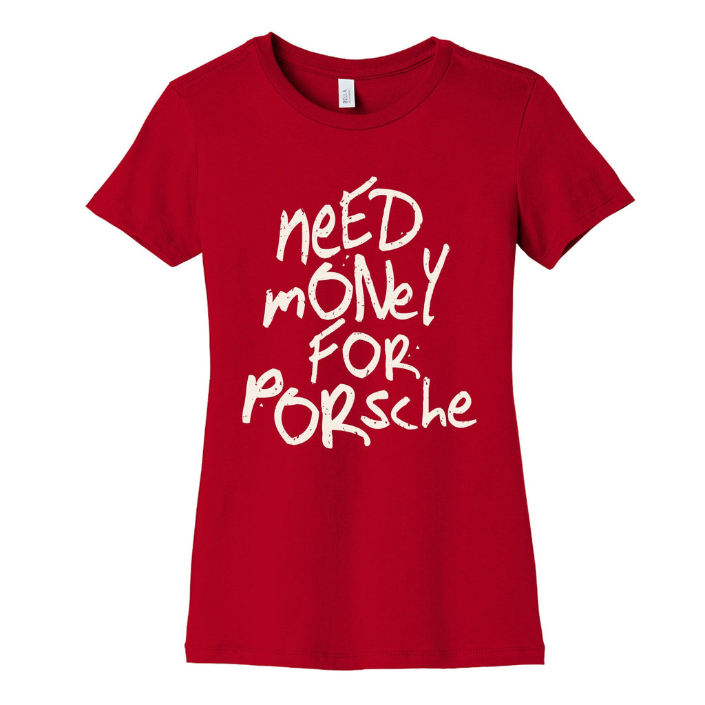 Need Money for Porsche Womens Cotton Tee Unisex