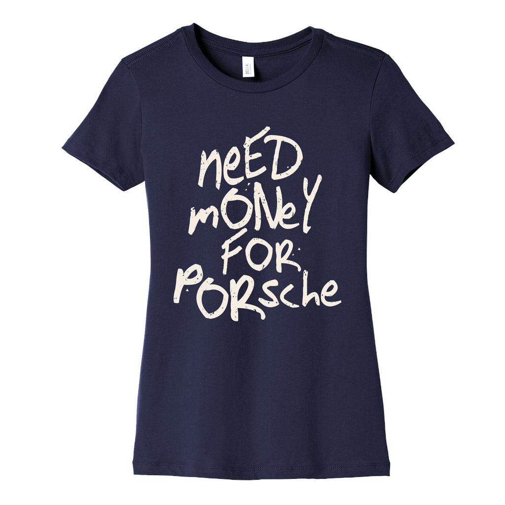 Need Money for Porsche Womens Cotton Tee Unisex