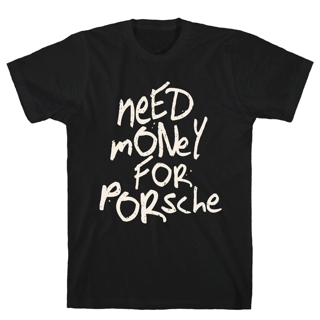 Need Money for Porsche Unisex