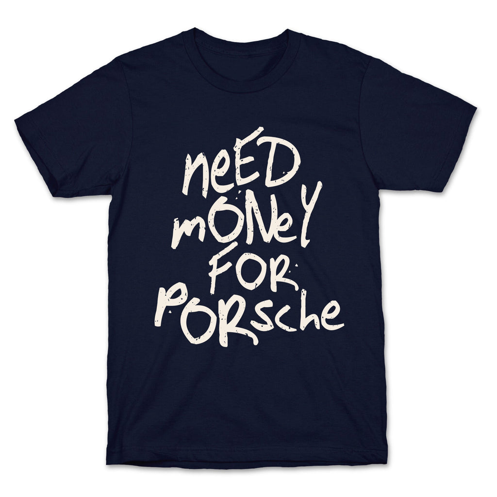 Need Money for Porsche Unisex