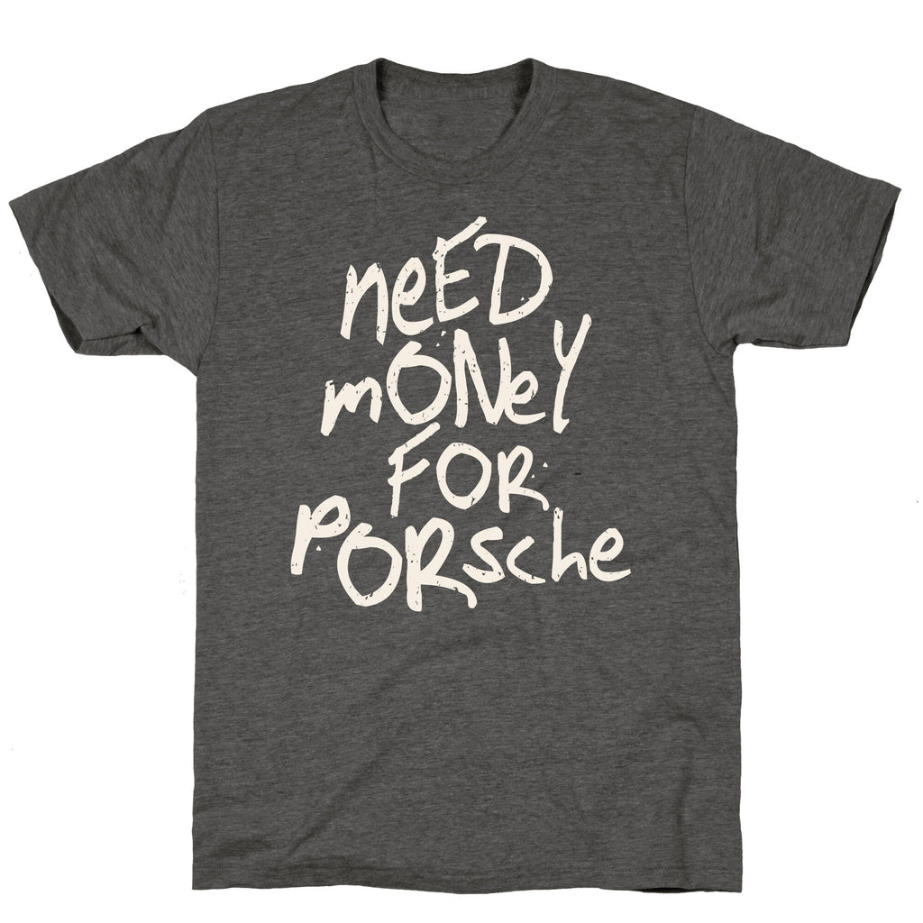 Need Money for Porsche Unisex Triblend Tee Unisex