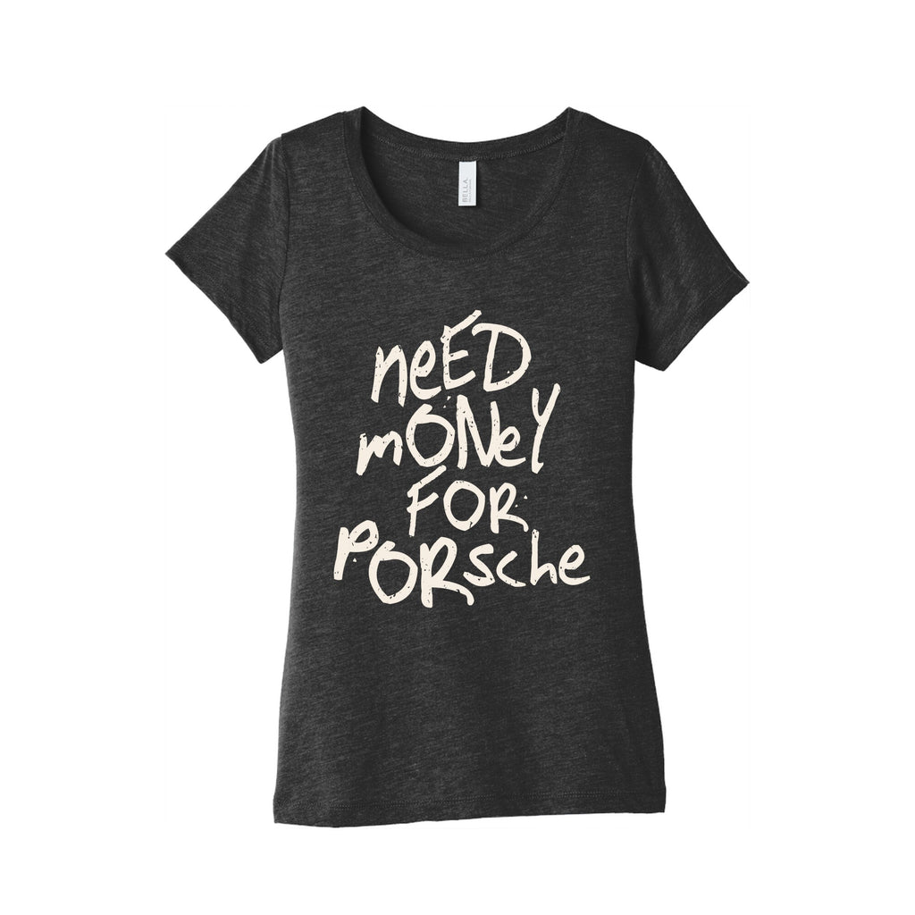 Need Money for Porsche Womens Triblend Tee Unisex