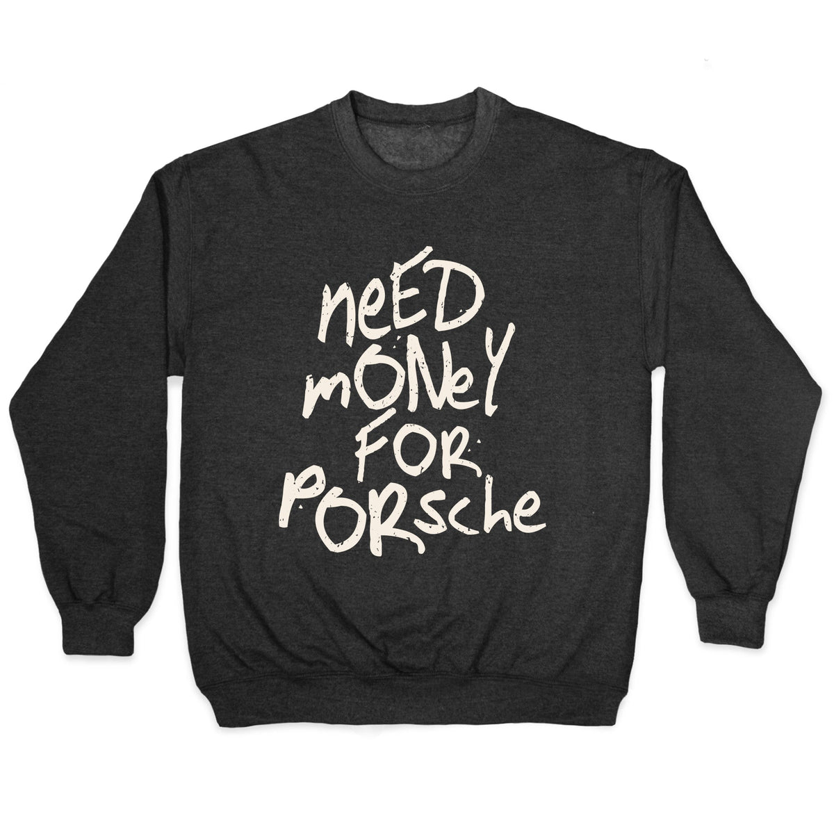 Need Money for Porsche Crewneck Unisex
