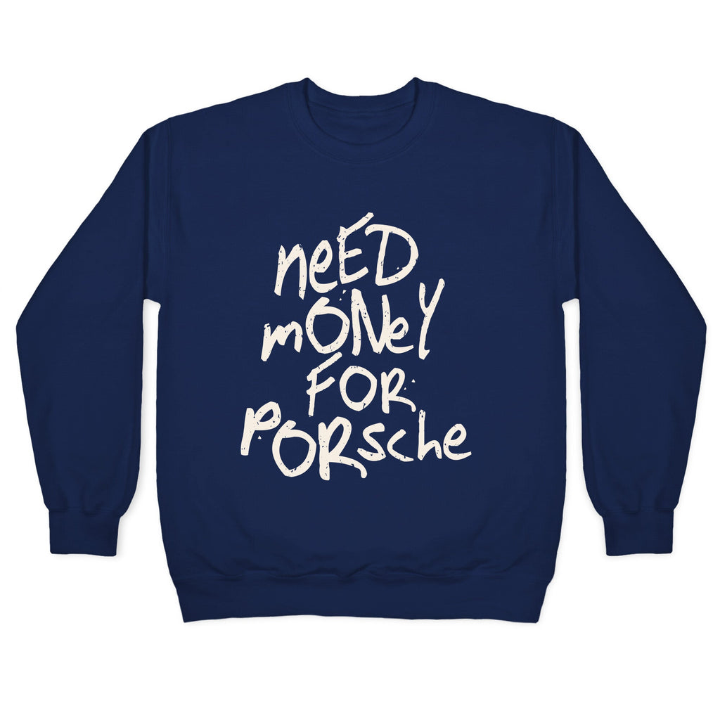 Need Money for Porsche Crewneck Unisex