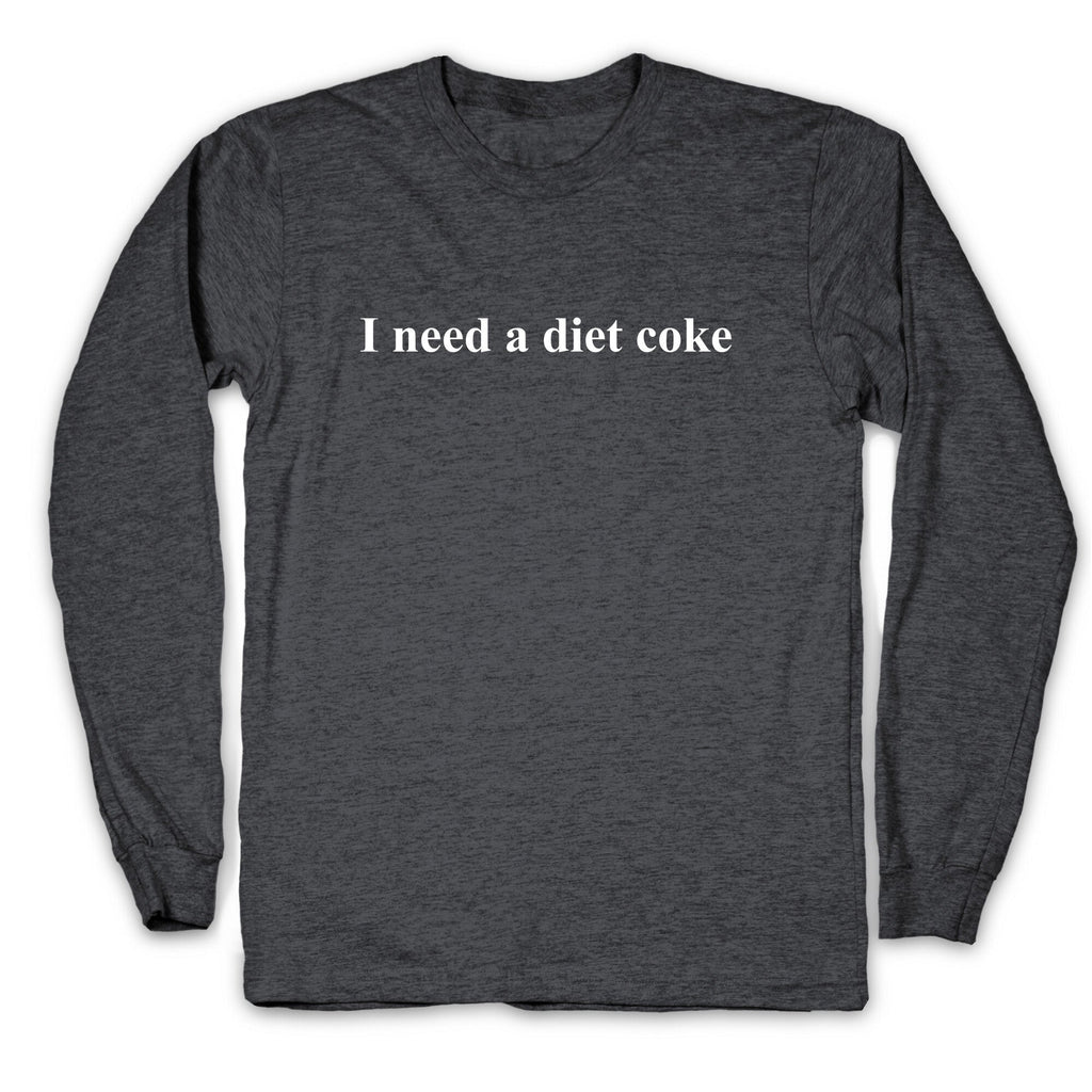I Need A Diet Coke Longsleeve Tee Unisex