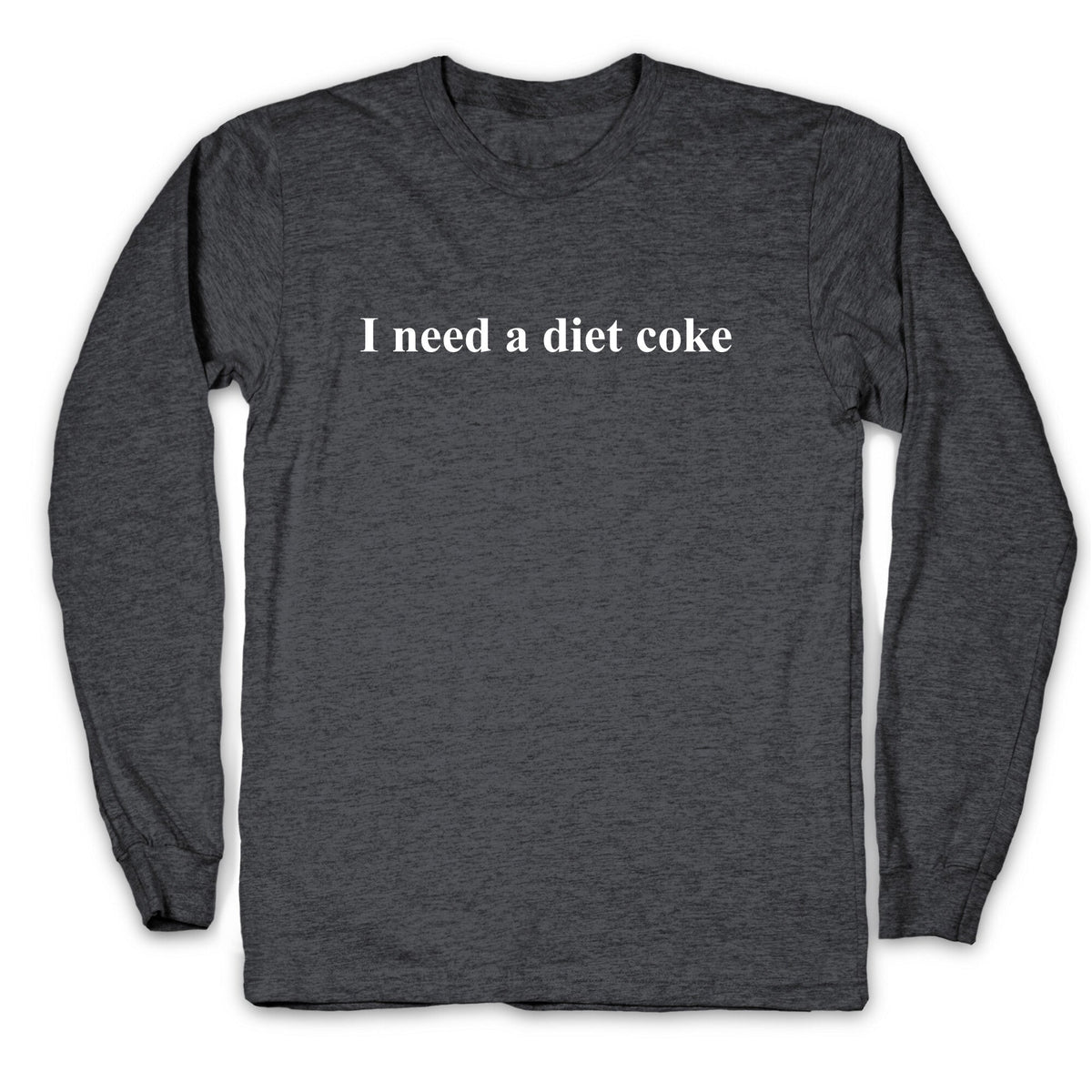 I Need A Diet Coke Longsleeve Tee Unisex