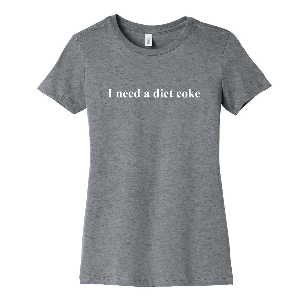 I Need A Diet Coke Womens Cotton Tee Unisex