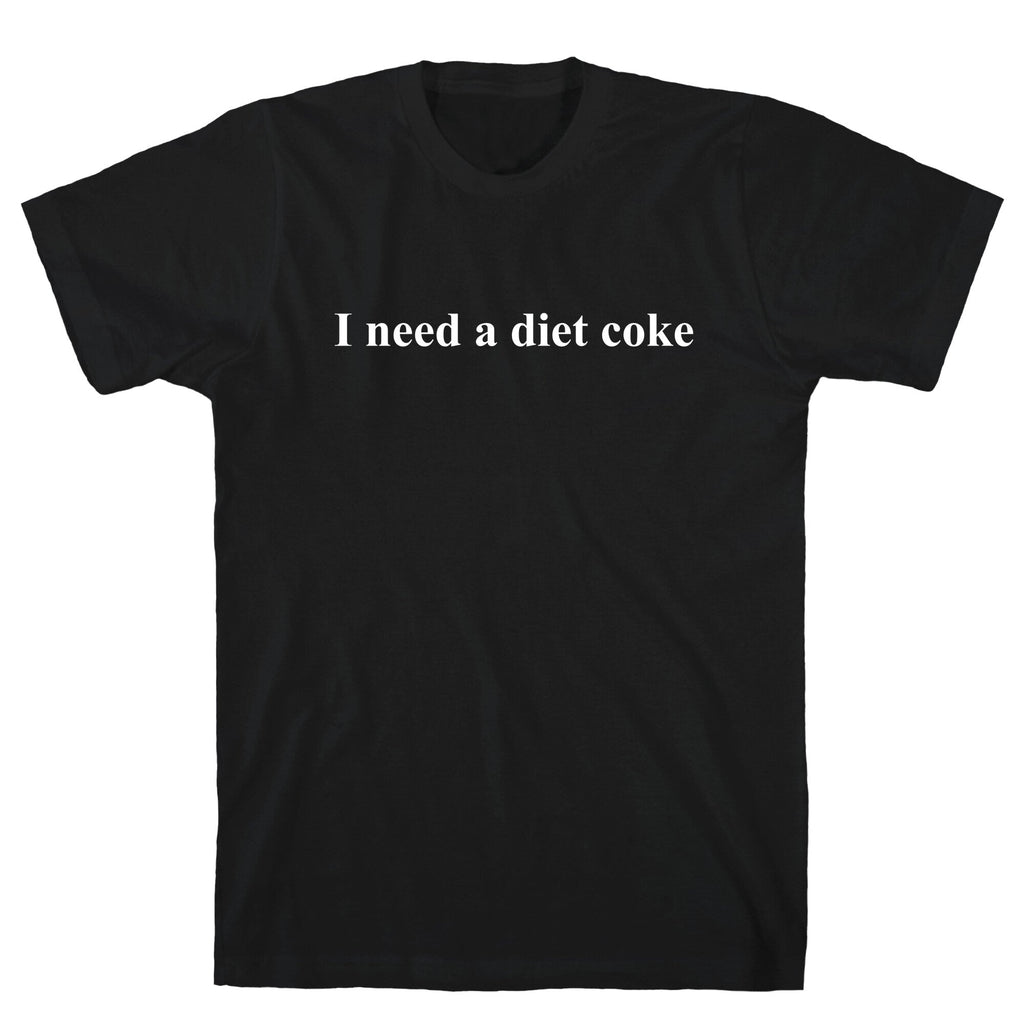 I Need A Diet Coke Unisex